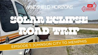 Windshield Horizons: Solar Eclipse Road Trip  Episode #1: Johnson City, TN to West Memphis, AR