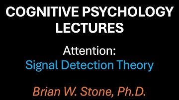 Cognitive Psychology - Attention Pt1 - Signal Detection