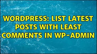 Wordpress: List latest posts with least comments in WP-Admin