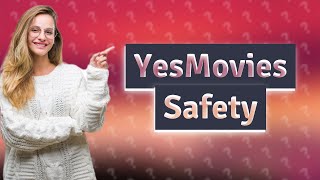 Is YesMovies safe to use?