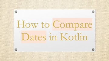 How to Compare Dates in Kotlin