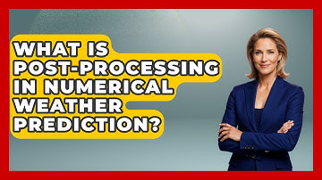 What Is Post-processing In Numerical Weather Prediction? - Weather Watchdog