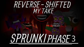 Sprunki Reverse-Shifted Phase 3 (My Take) FULL SHOWCASE!!!