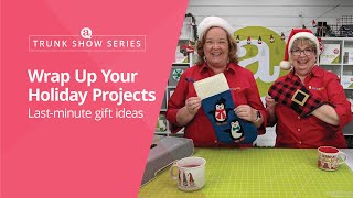 Trunk Show Series: Wrap Up Your Holiday Projects