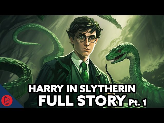 What If Harry Was In Slytherin - FULL STORY 1-4