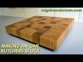 Making An End Grain Chopping Board / Butcher's Block From Salvaged Oak