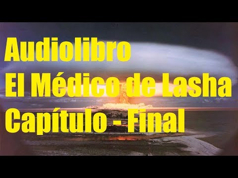 AUDIOLIBRO - EL MÉDICO DE LASHA - CAPÍTULO 11 - FINAL -  LA BOMBA