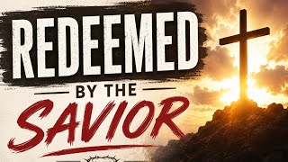 Redeemed by the Savior