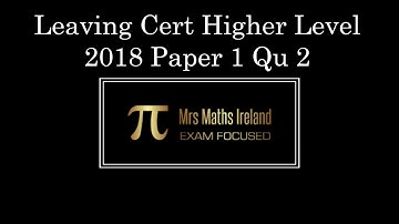 Get A H1!! Leaving Cert Higher Level 2018 Paper 1 Qu 2 Exam Paper Solution The Best Solutions