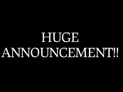 HUGE ANNOUNCEMENT