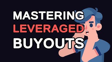 Mastering Leveraged Buyouts: From Basics to Advanced Strategies