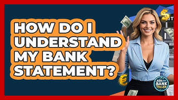 How Do I Understand My Bank Statement? - Ask Your Bank Teller