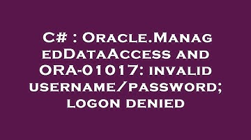 C# : Oracle.ManagedDataAccess and ORA-01017: invalid username/password; logon denied
