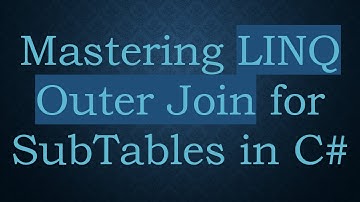 Mastering LINQ Outer Join for SubTables in C#