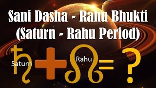 Sani Dasha - Rahu Bhukti (Saturn - Rahu period)