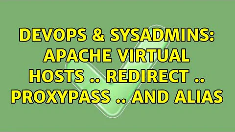 DevOps & SysAdmins: Apache Virtual Hosts .. Redirect .. ProxyPass .. and Alias