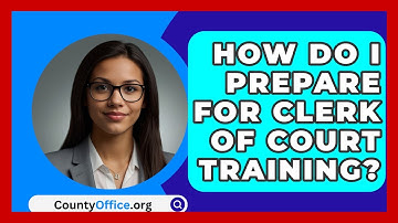 How Do I Prepare For Clerk Of Court Training? - CountyOffice.org