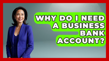 Why Do I Need A Business Bank Account? - Your Guide to Budgeting
