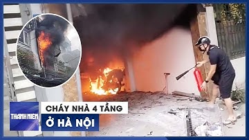 Kinh hoàng thảm kịch cháy nhà 4 tầng ở Hà Nội