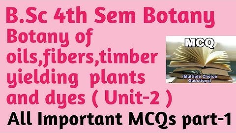 B.Sc 4th Sem Botany Unit-2 MCQs || Botany of oils, fibers, timber yielding plants and dyes (MCQs)