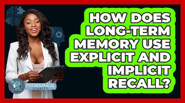 How Does Long-term Memory Use Explicit And Implicit Recall? - Psychological Clarity