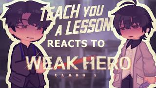 Teach you a lesson react to si-eun weak hero class || PART 1/3? || gacha reacts || x2 speed