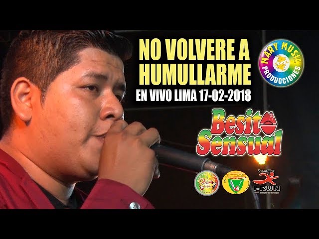 BESITO SENSUAL - NO VOLVERE A HUMILLARME [EN VIVO 17/02/2018 LIMA] MARY MUSIC PRODUCCIONES class=