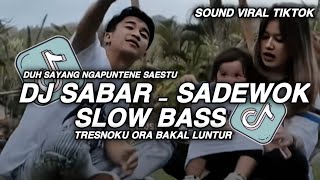 Download Lagu DJ SABAR SADEWOK SLOW BASS || TRESNOKU ORA BAKAL LUNTUR SAYANGKU RA BAKAL GOYAH VIRAL TIKTOK MP3
