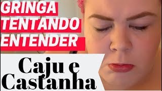 GRINGA REBECCA TENTANDO ENTENDER CAJU E CASTANHA