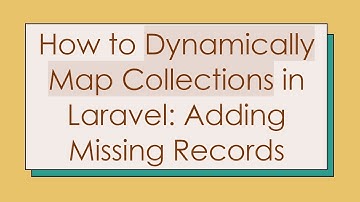 How to Dynamically Map Collections in Laravel: Adding Missing Records