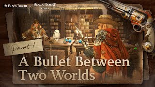 A Bullet Between Two Worlds Part.1 | Deadeye Audiobook | Black Desert