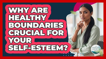 Why Are Healthy Boundaries Crucial For Your Self-esteem? - The Personal Growth Path