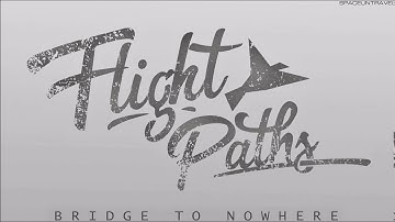 Flight Paths - Bridge to Nowhere