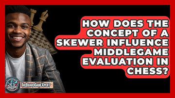 How Does The Concept Of A Skewer Influence Middlegame Evaluation In Chess? - The Board Game Xpert
