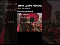 LETHAL SMii7Y Moments