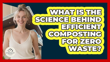 What Is The Science Behind Efficient Composting For Zero Waste? - Minimalist Home Life