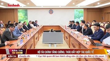 Bộ Tài chính tăng cường, thúc đẩy hợp tác quốc tế