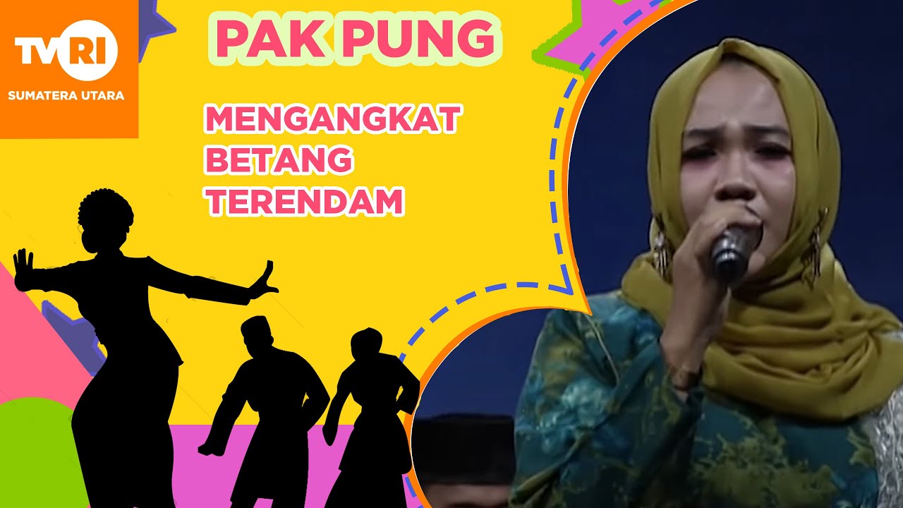 PAK PUNG "MENGANGKAT BETANG TERENDAM"