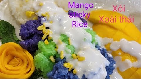 Xôi Xoài - ko Cần đi thái cũng có món Xôi xoài thái ngon tuyệt-Mango sticky rice