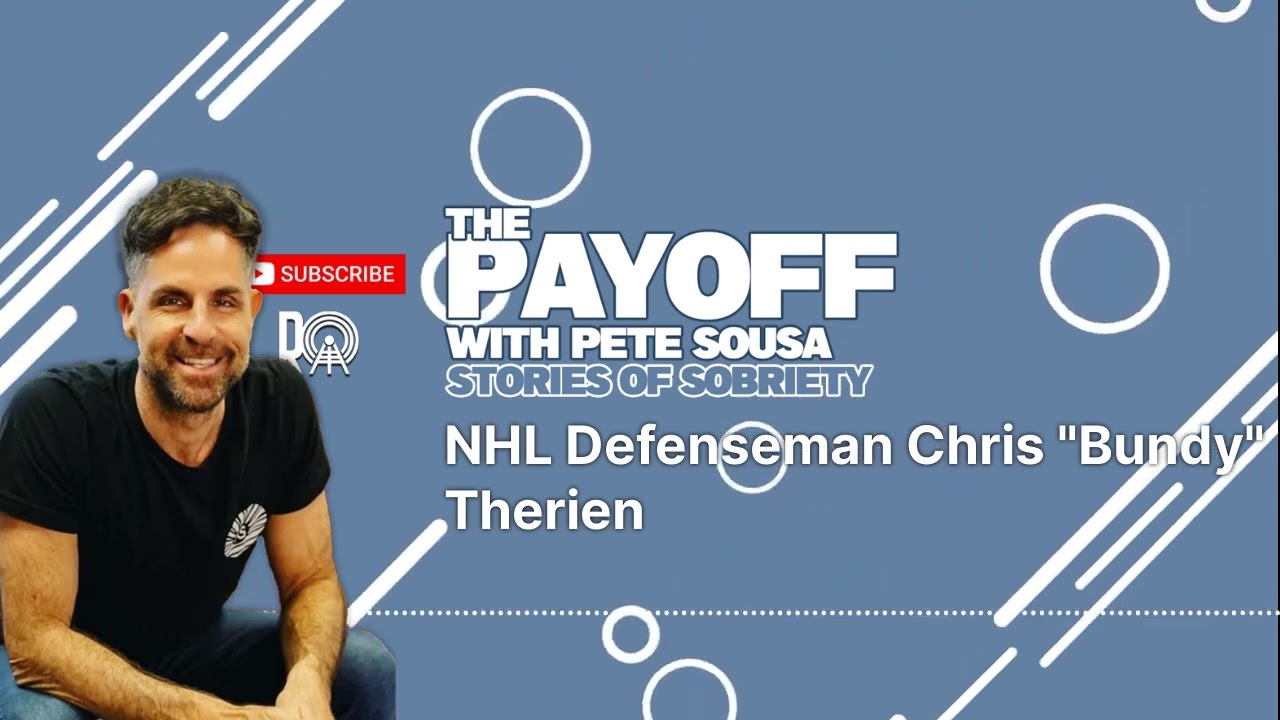 NHL Defenseman Chris "Bundy" Therien | The Payoff - Stories of Sobriety