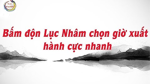 Bấm độn Lục Nhâm chọn giờ xuất hành cực dễ | Tử Vi Nam Việt