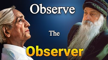 How to Observe Your Mind, Thoughts & Emotions Deeply By Osho & J Krishnamurti | Observe The Observer