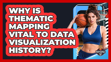 Why Is Thematic Mapping Vital To Data Visualization History? - Basketball Stats Central