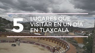 Top 5 de lugares que visitar en en Tlaxcala