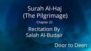 Surah Al-Haj (The Pilgrimage) Salah Al-Budair  Quran Recitation