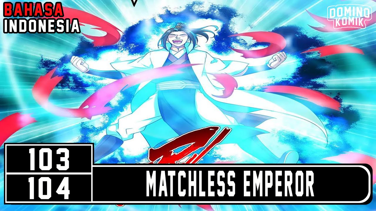 Matchless Emperor Chpater 103 & 104 Bahasa Indonesia - YouTube