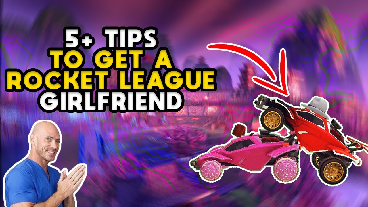 5+ TIPS on HOW TO GET A ROCKET LEAGUE GIRLFRIEND - YouTube