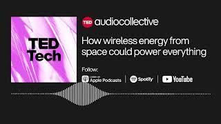 How wireless energy from space could power everything | Ali Hajimiri