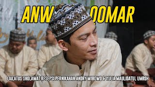 Anwarul Qomar - Huwal Quran | Lailatus Sholawat Pernikahan Andry Wibowo & Yulia Maulidatul Umroh