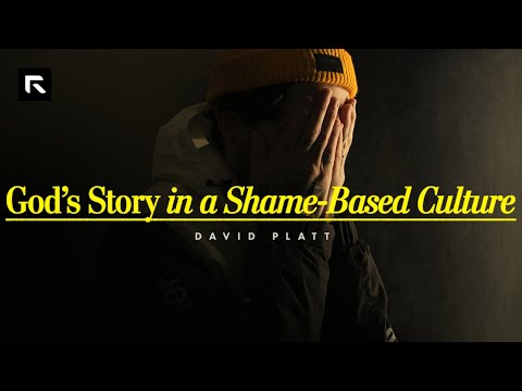 God's Story in a Shame-Based Culture || David Platt